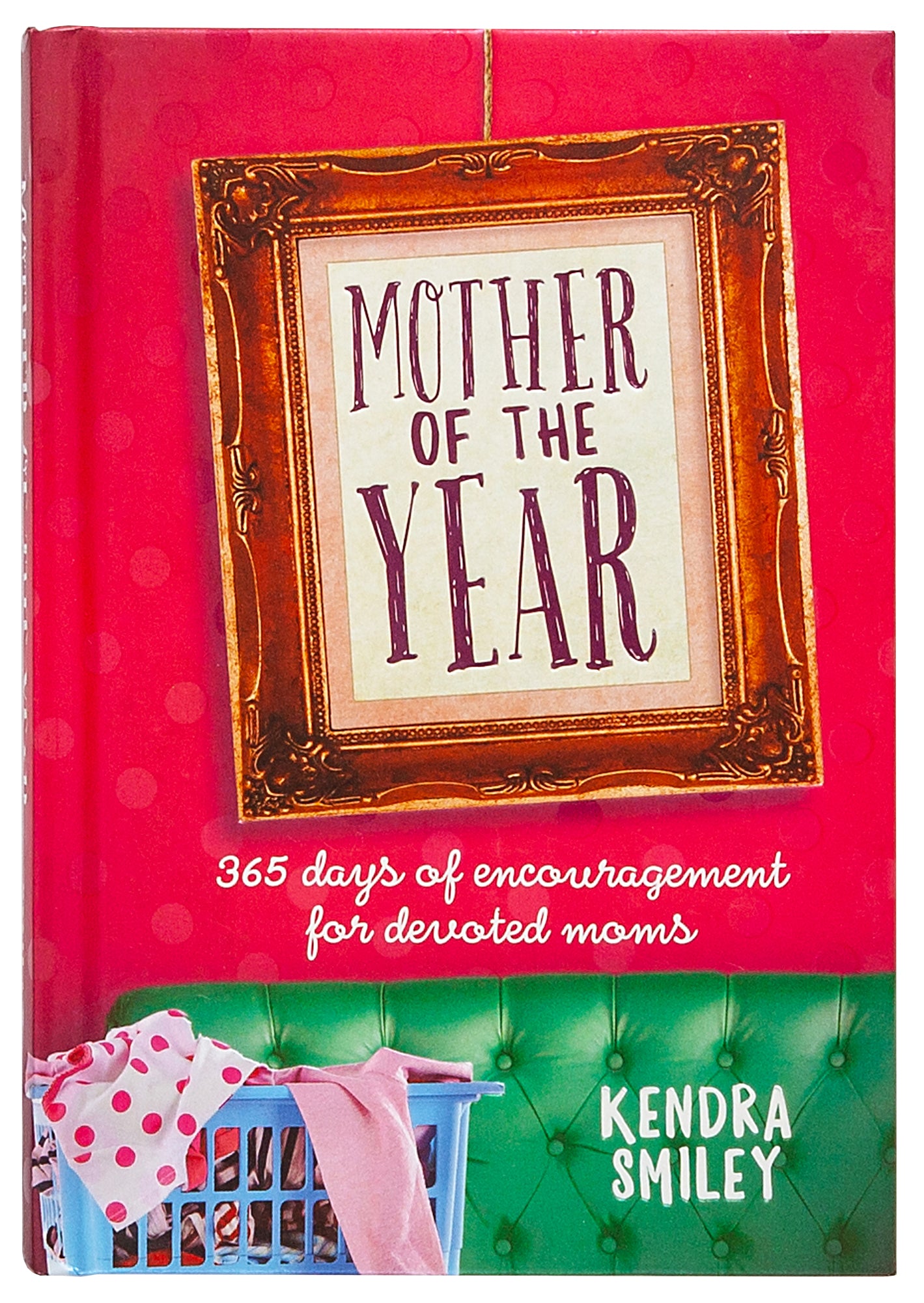 Mother of the Year: 365 Days of Encouragement For Devoted Mums