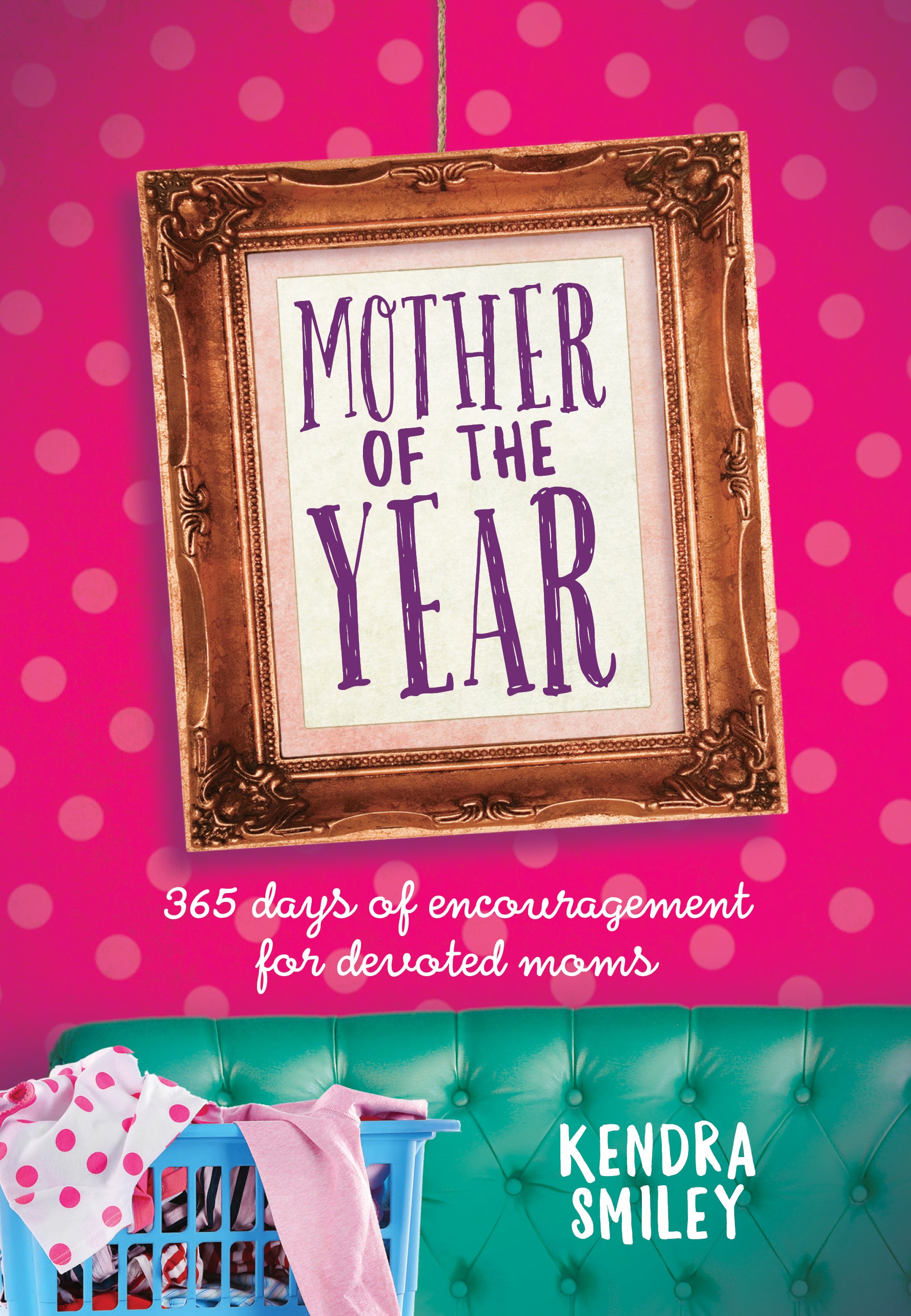 Mother of the Year: 365 Days of Encouragement For Devoted Mums