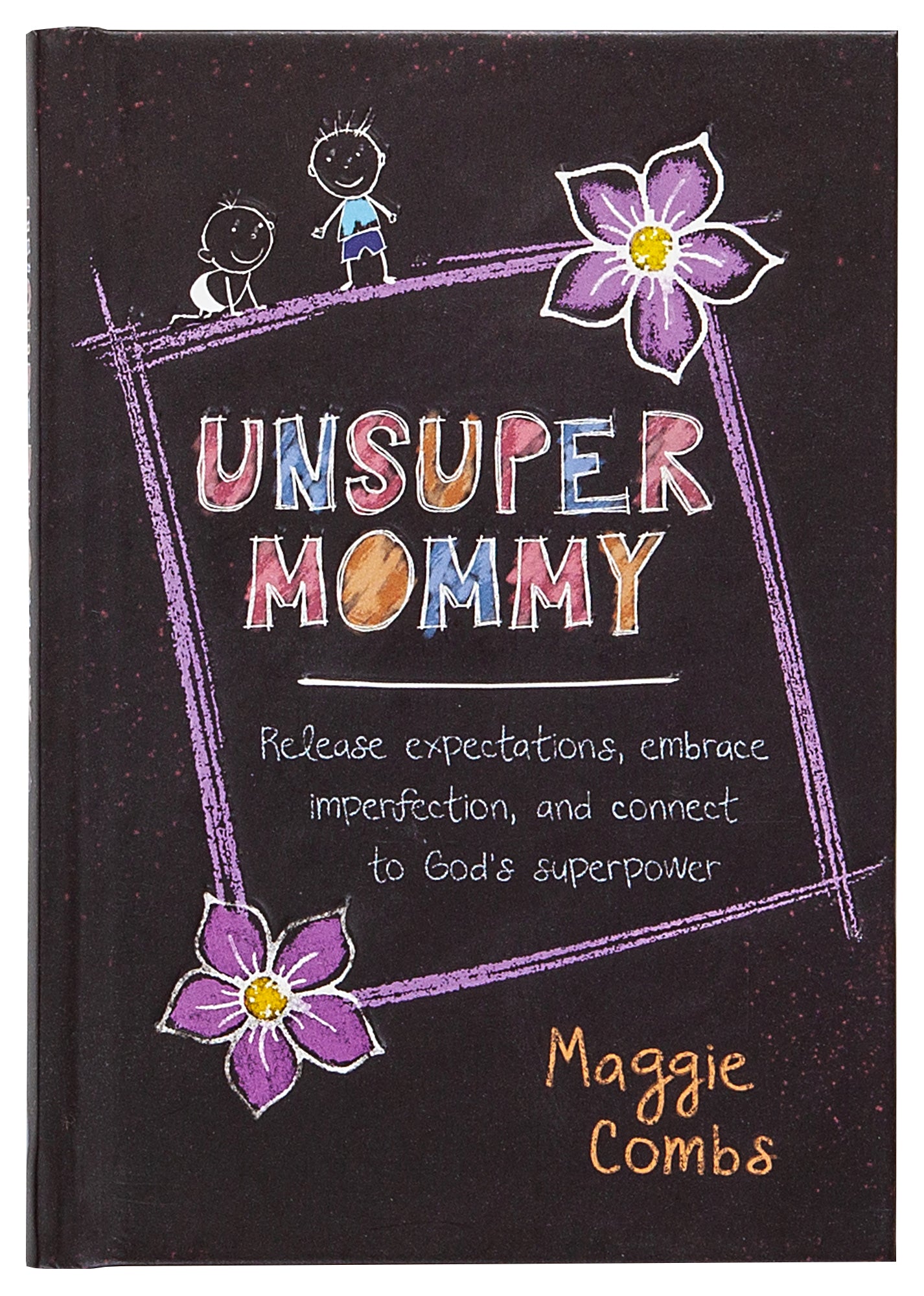 Unsupermommy: Embracing Imperfection and Connecting to God's Superpower