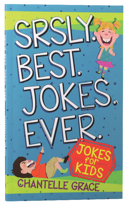 Srsly Best Jokes Ever: Jokes For Kids