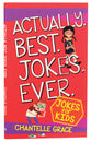 Actually. Best. Jokes. Ever: Joke Book For Kids