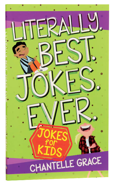 Literally. Best. Jokes. Ever: Joke Book For Kids
