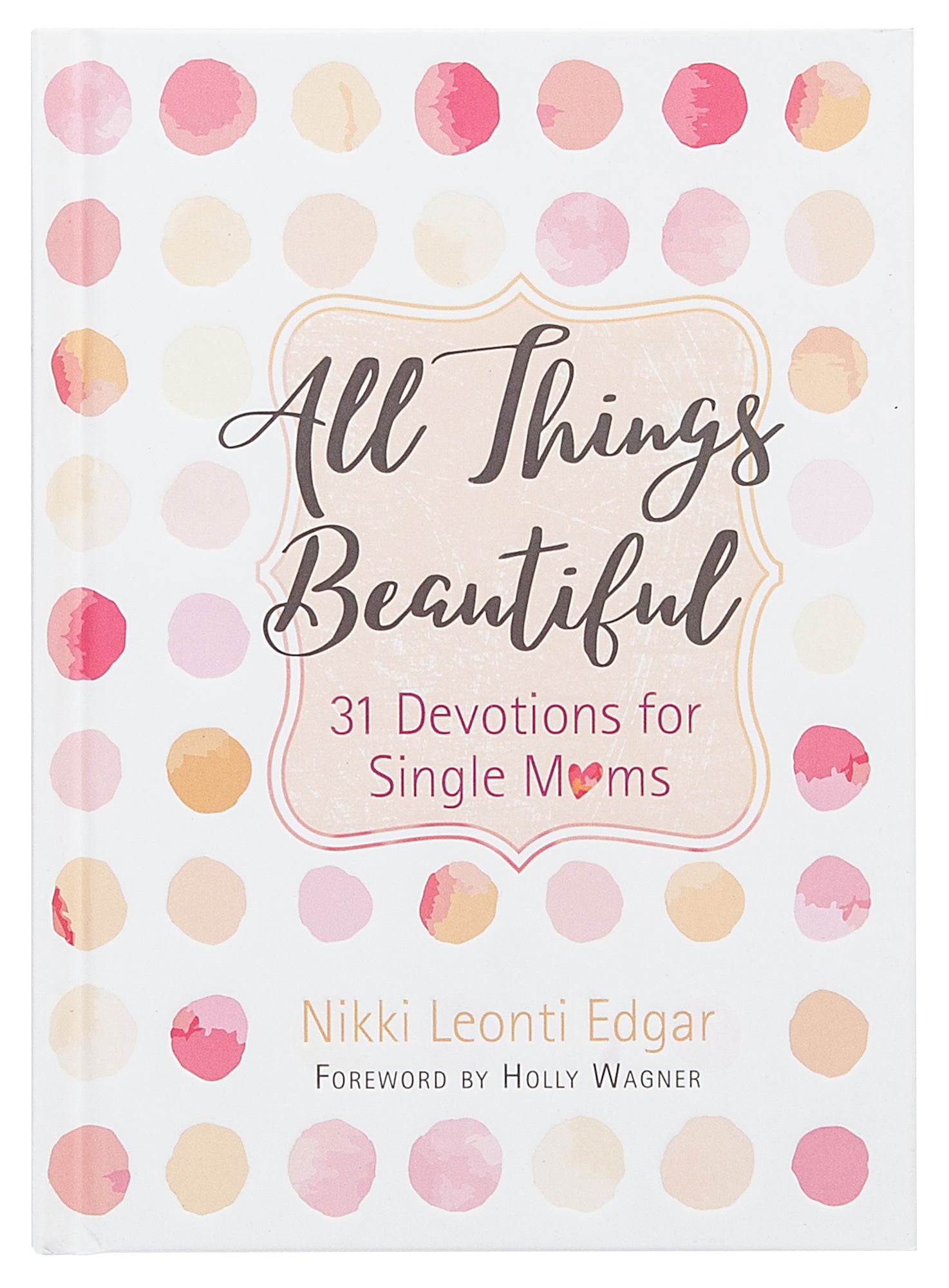 All Things Beautiful: 31 Devotions For Single Moms