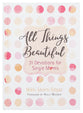 All Things Beautiful: 31 Devotions For Single Moms