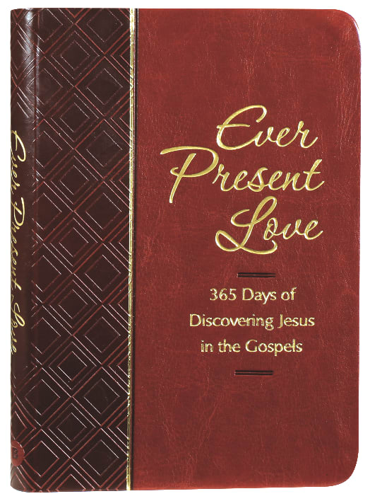 Ever Present Love: 365 Days of Discovering Jesus in the Gospels
