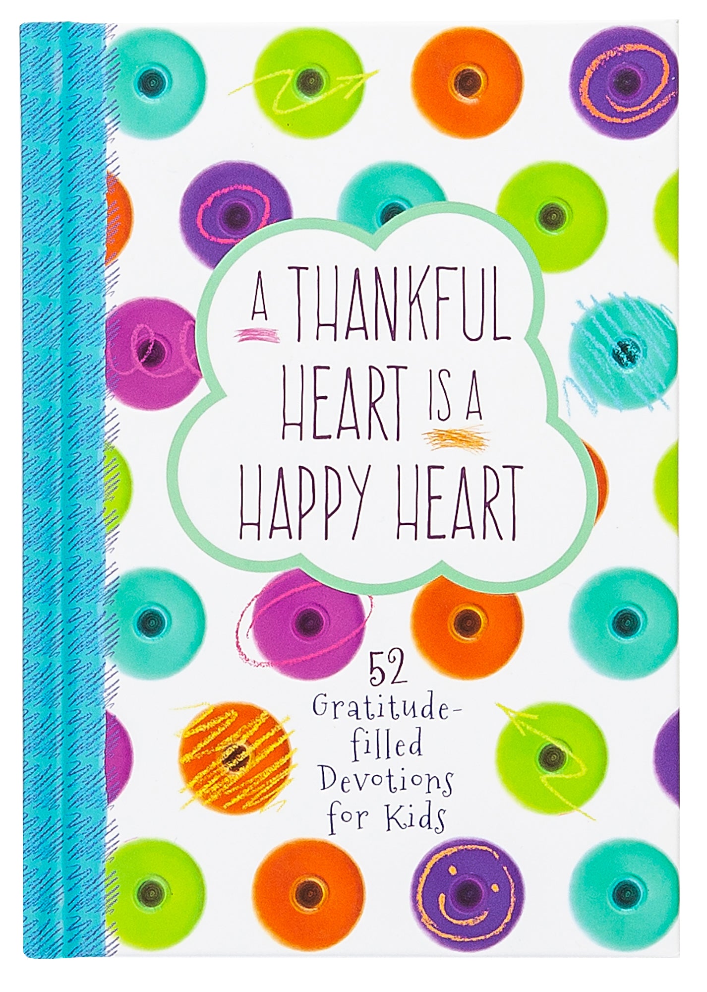 A Thankful Heart is a Happy Heart: 52 Gratitude-Filled Devotions For Kids