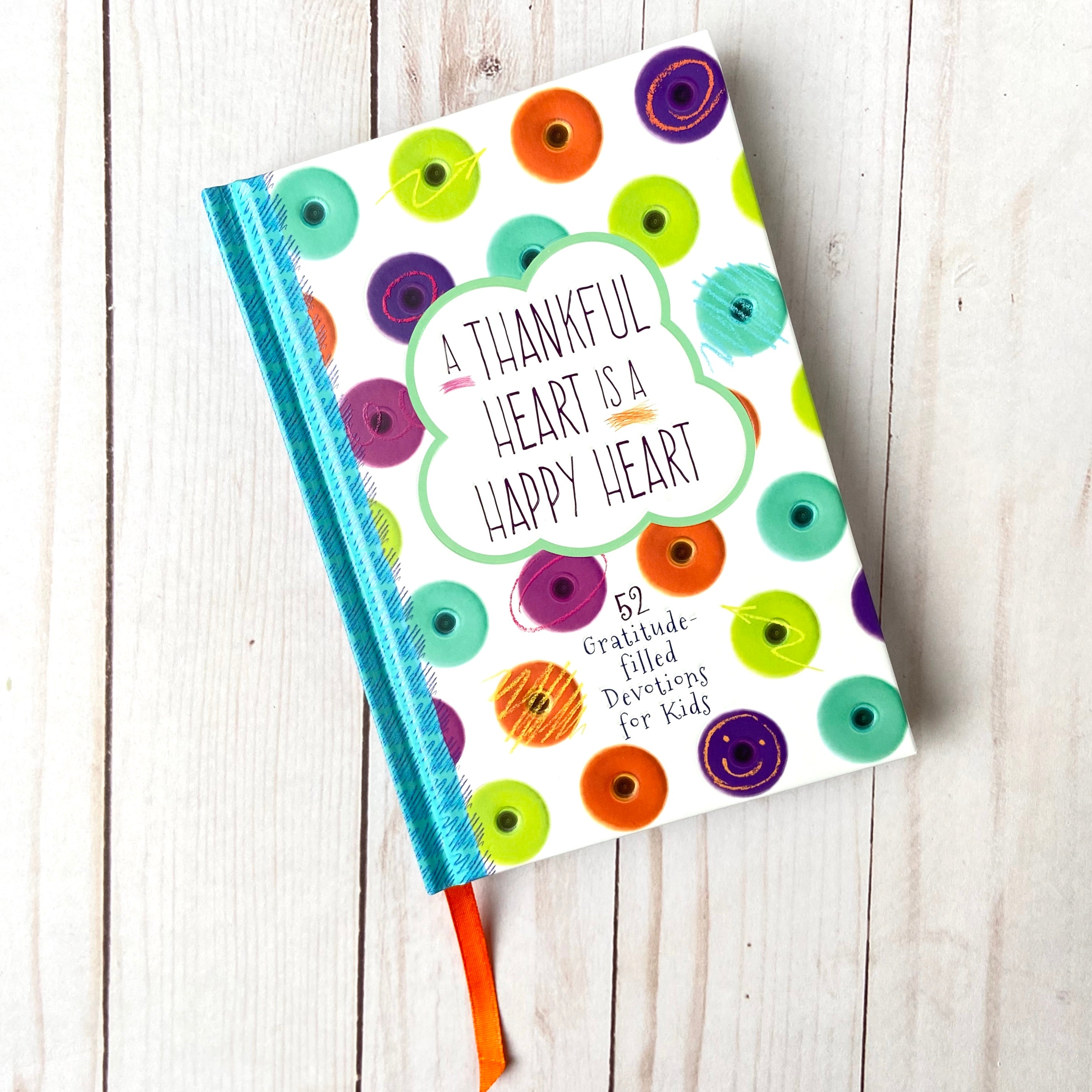 A Thankful Heart is a Happy Heart: 52 Gratitude-Filled Devotions For Kids