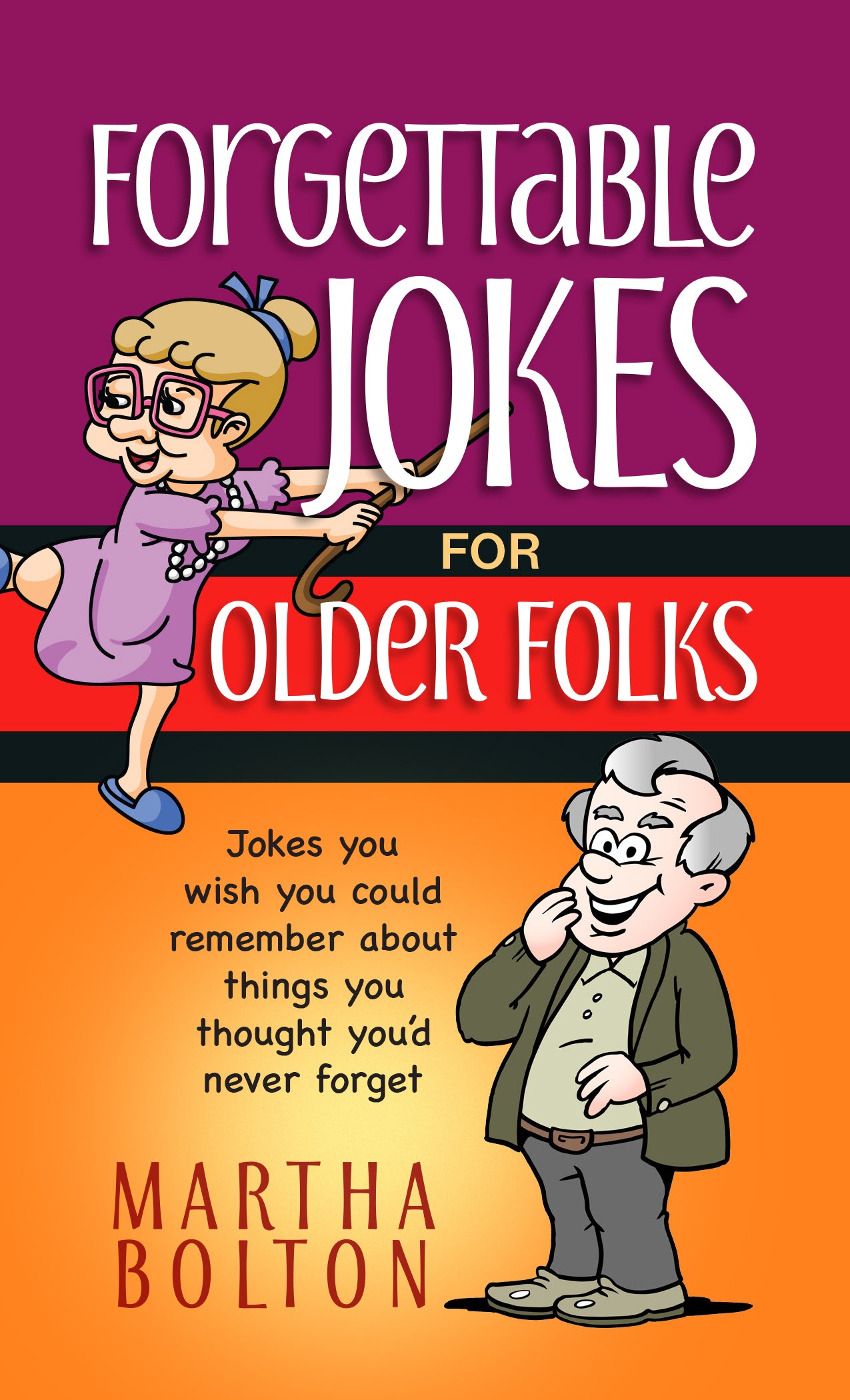 Forgettable Jokes For Older Folks: Jokes You Wish You Could Remember About Things You Thought You'd Never Forget