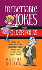 Forgettable Jokes For Older Folks: Jokes You Wish You Could Remember About Things You Thought You'd Never Forget