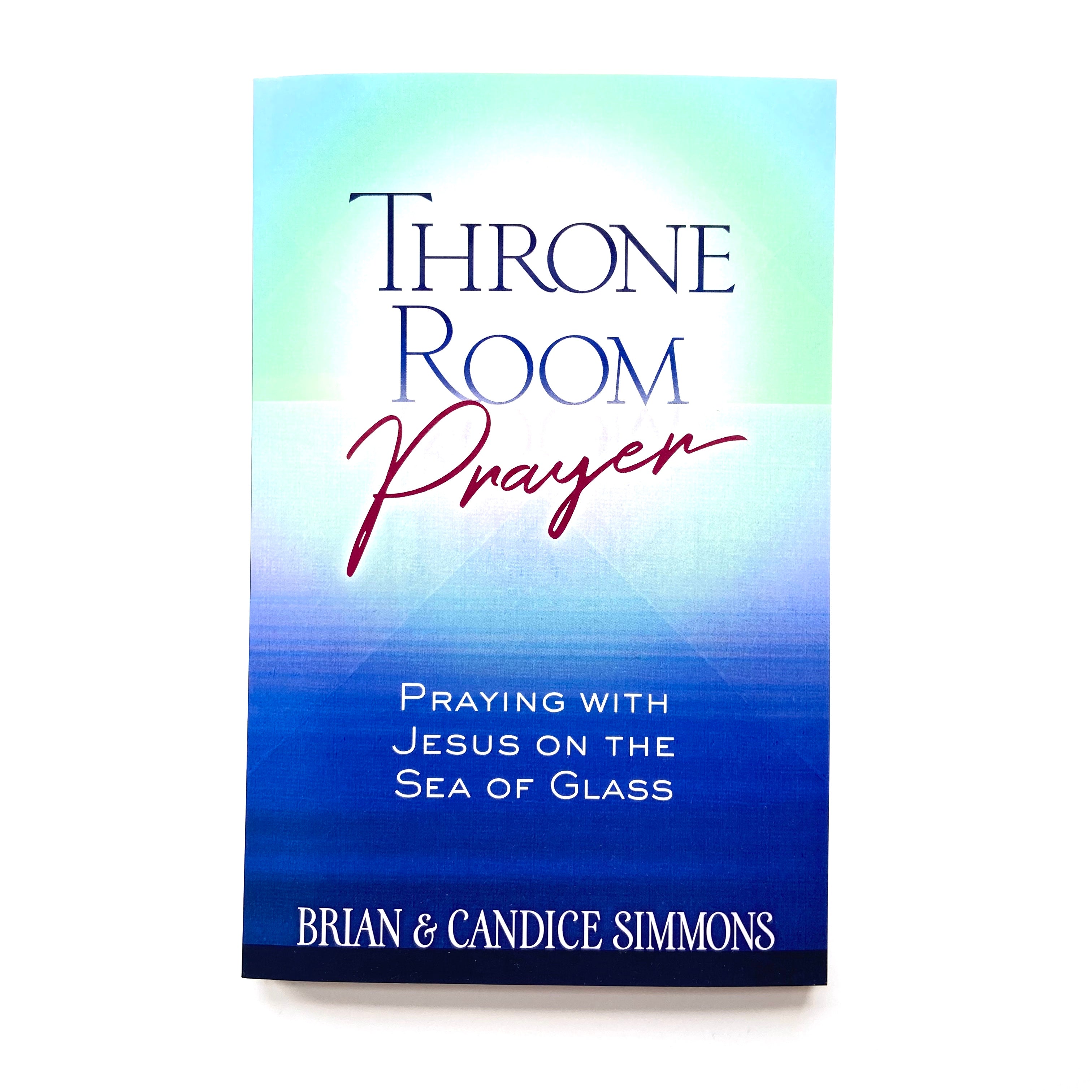 Throne Room Prayer: Praying With Jesus on the Sea of Glass