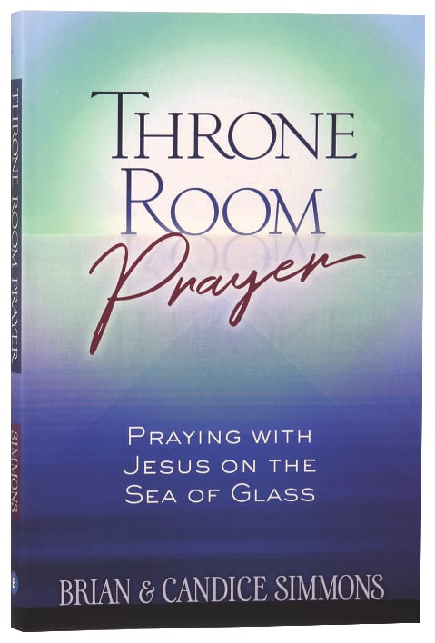 Throne Room Prayer: Praying With Jesus on the Sea of Glass