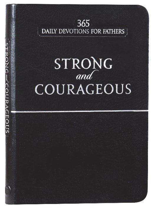 Strong and Courageous: 365 Daily Devotions For Fathers (Black)