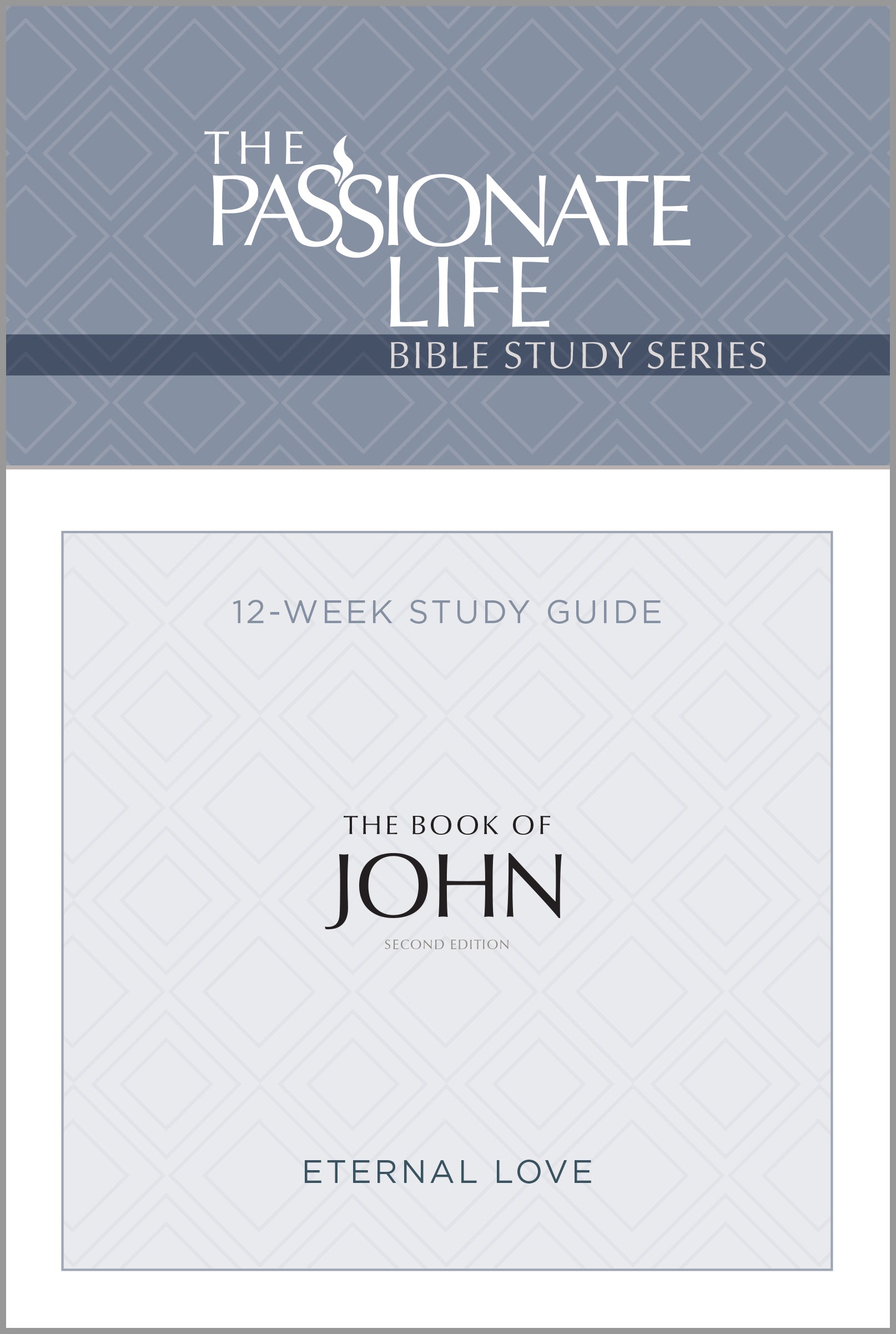 John Bible Study 12 Week Study Guide (2nd Edition) (The Passionate Life Bible Study Series)