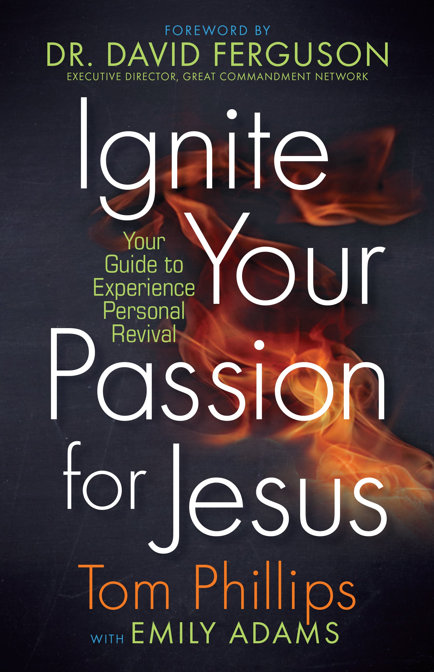 Ignite Your Passion For Jesus: Your Guide to Experience Personal Revival