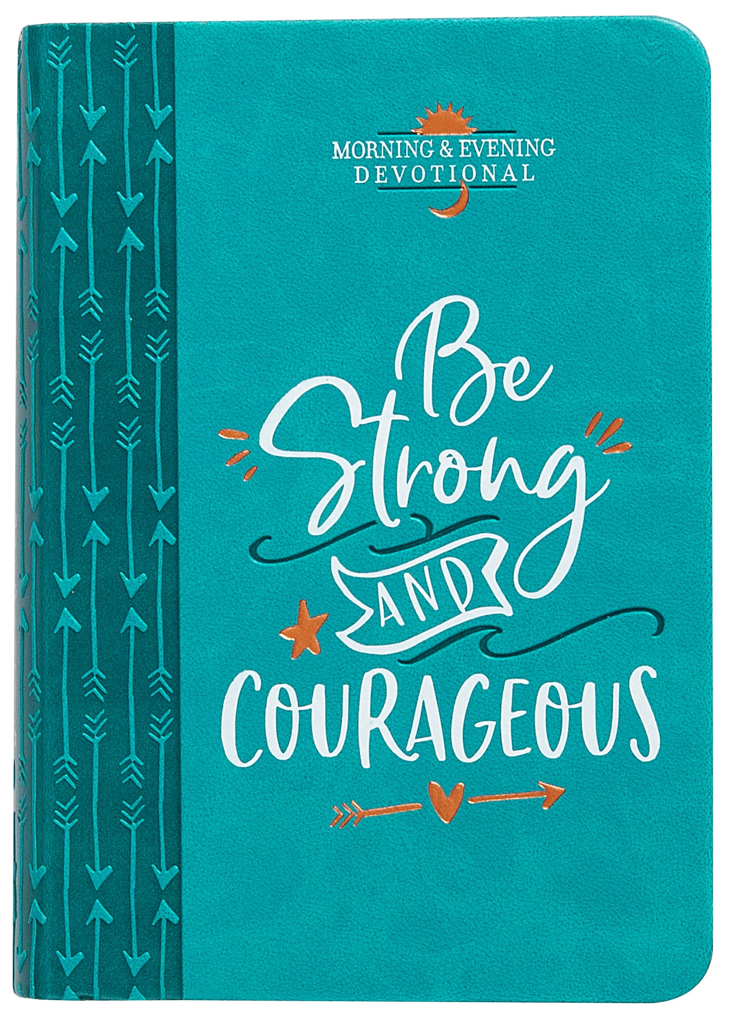 Be Strong and Courageous (Morning & Evening Devotional)