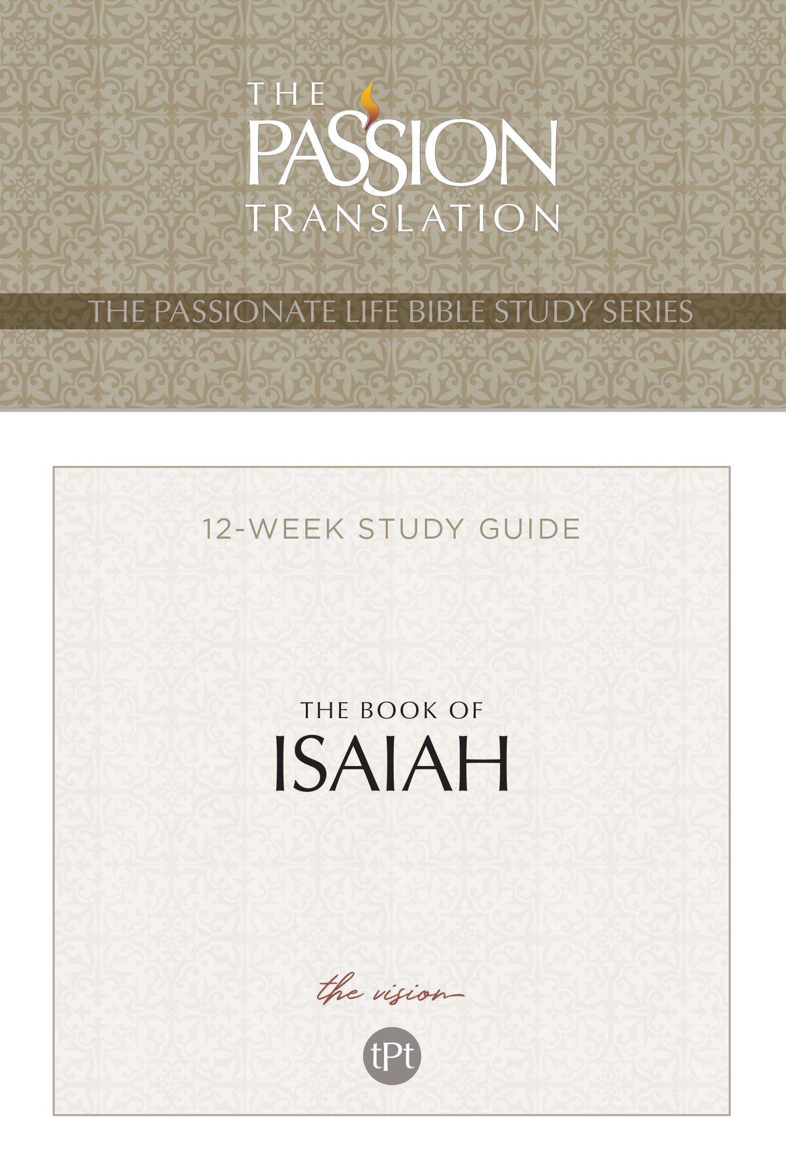 The Book of Isaiah (TPT, 12 Lesson Bible Study) (The Passionate Life Bible Study Series)