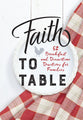Faith to Table: 52 Breakfast and Dinnertime Devotions For Families