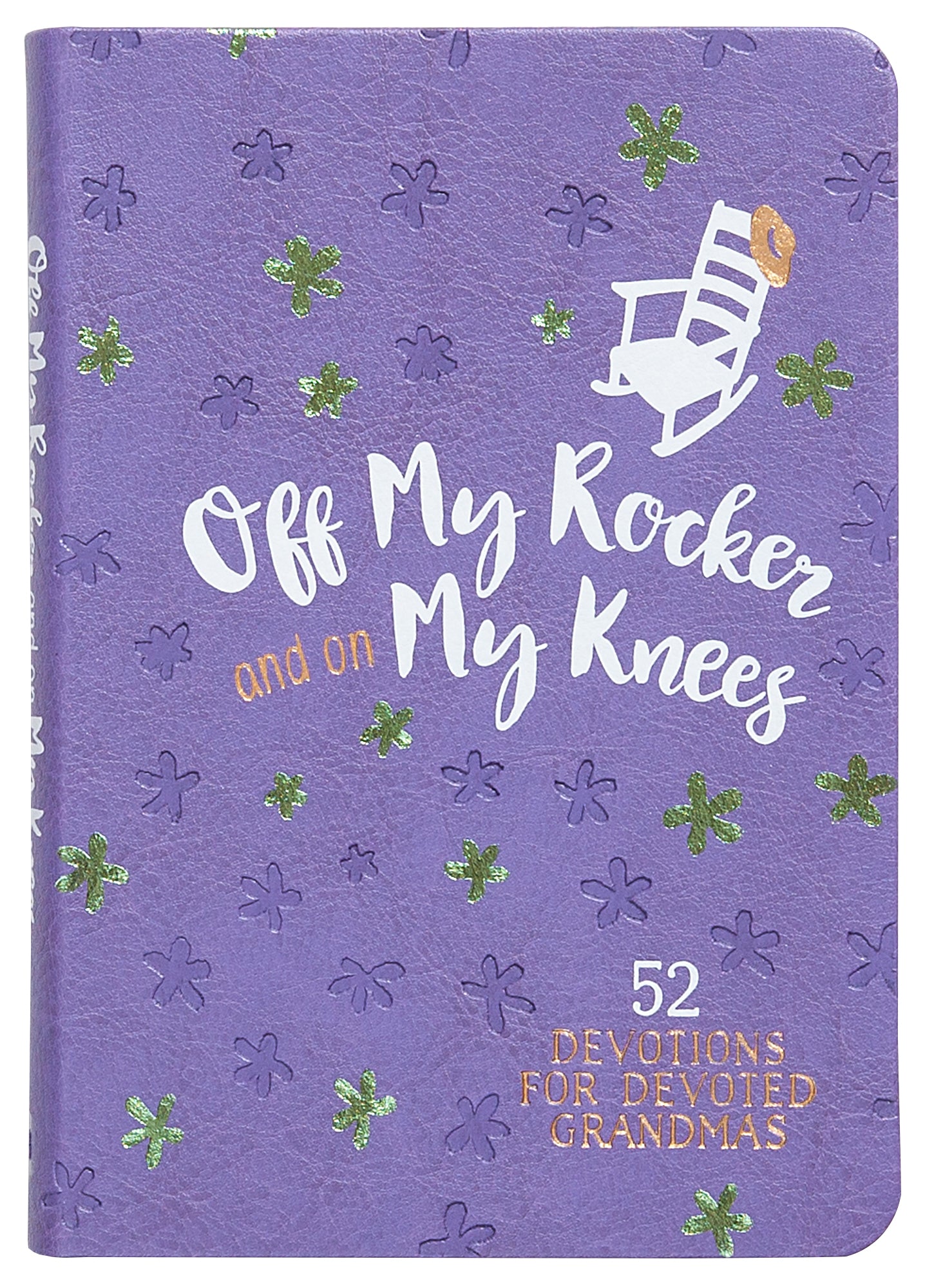 Off My Rocker and on My Knees: 52 Devotions For Devoted Grandmas (Gift Edition)