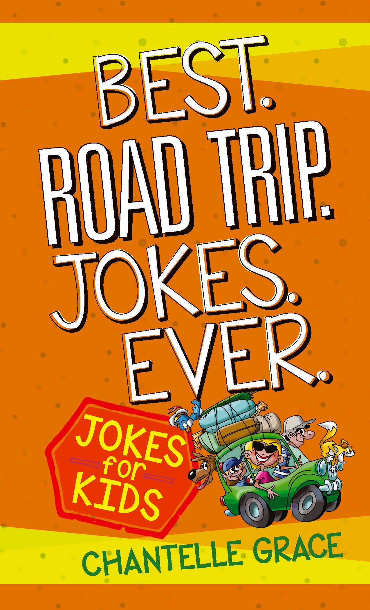 Best. Road Trip. Jokes. Ever: Jokes For Kids
