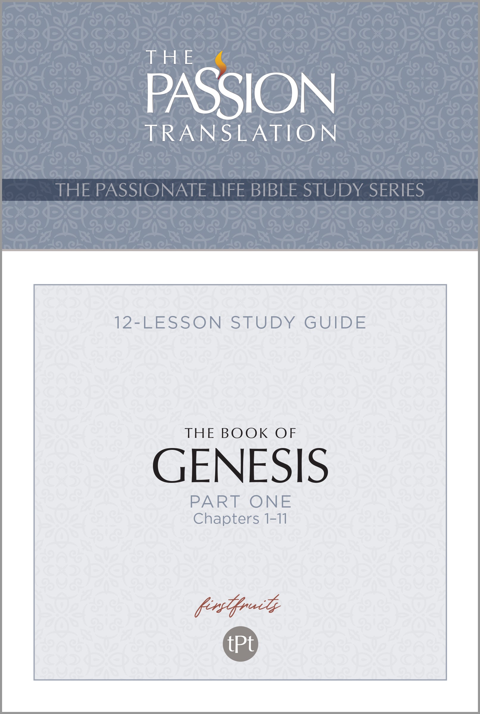 Book of Genesis Study Guide (TPT, 12 Lesson Bible Study Guide) (The Passionate Life Bible Study Series)