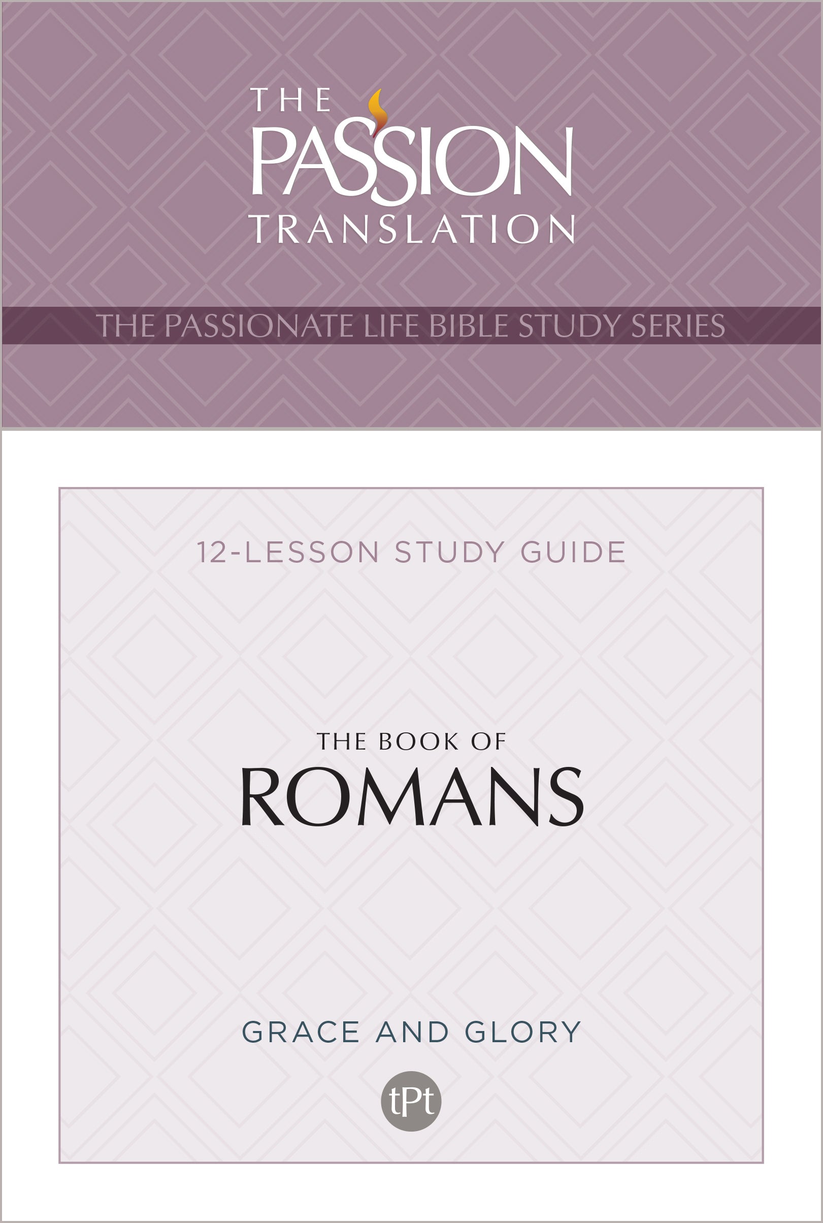 The Book of Romans Grace & Glory: (TPT, 12 Lessons) (The Passionate Life Bible Study Series)