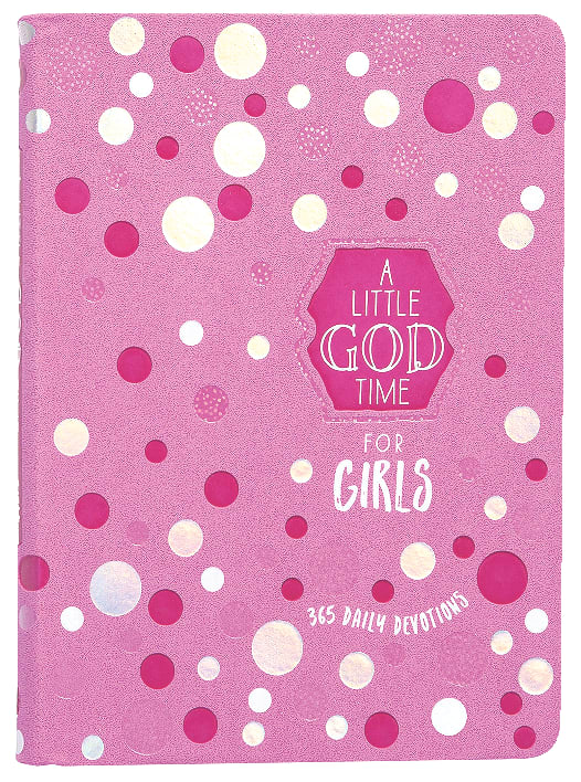 A Little God Time For Girls: 365 Daily Devotions