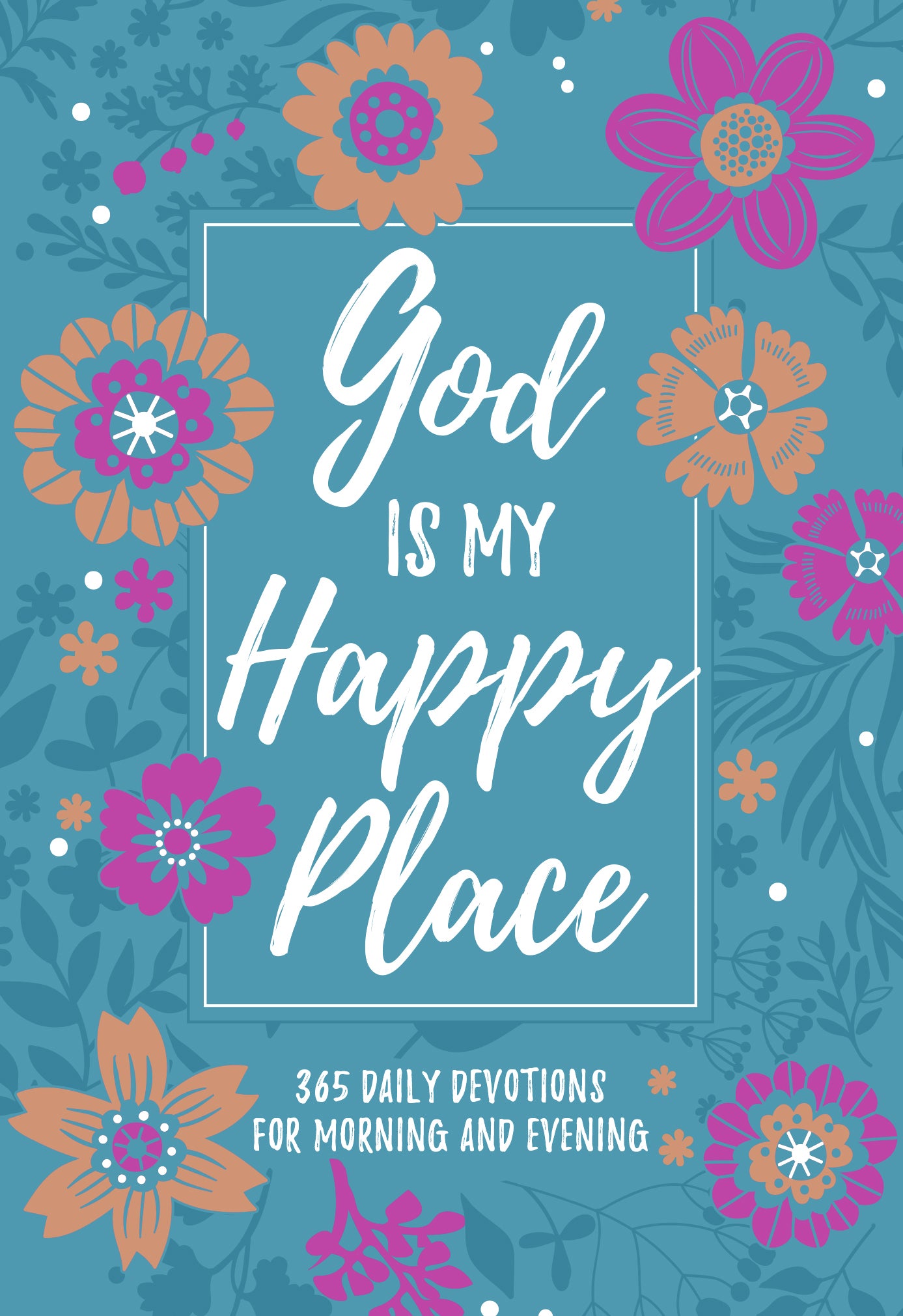 God is My Happy Place: 365 Daily Devotions For Morning & Evening