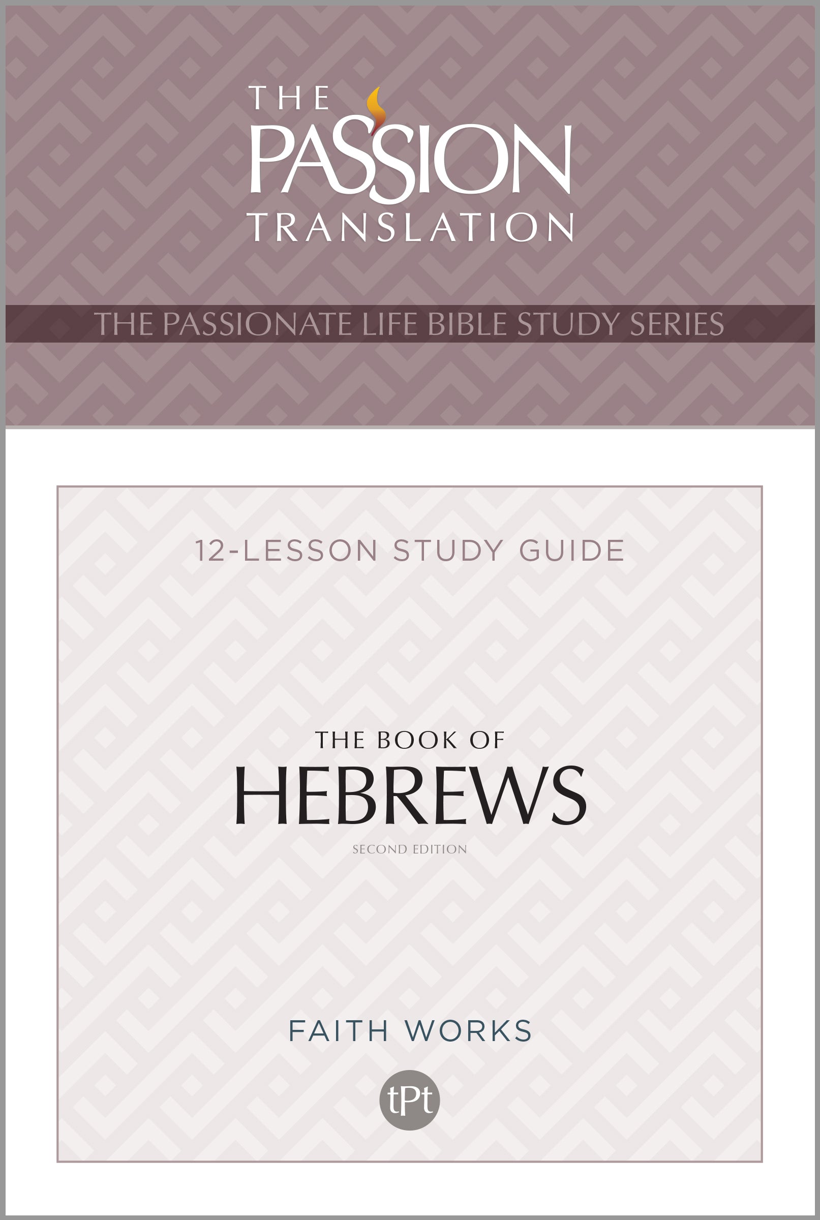 The Book of Hebrews (TPT, 12 Week Study Guide) (The Passionate Life Bible Study Series)