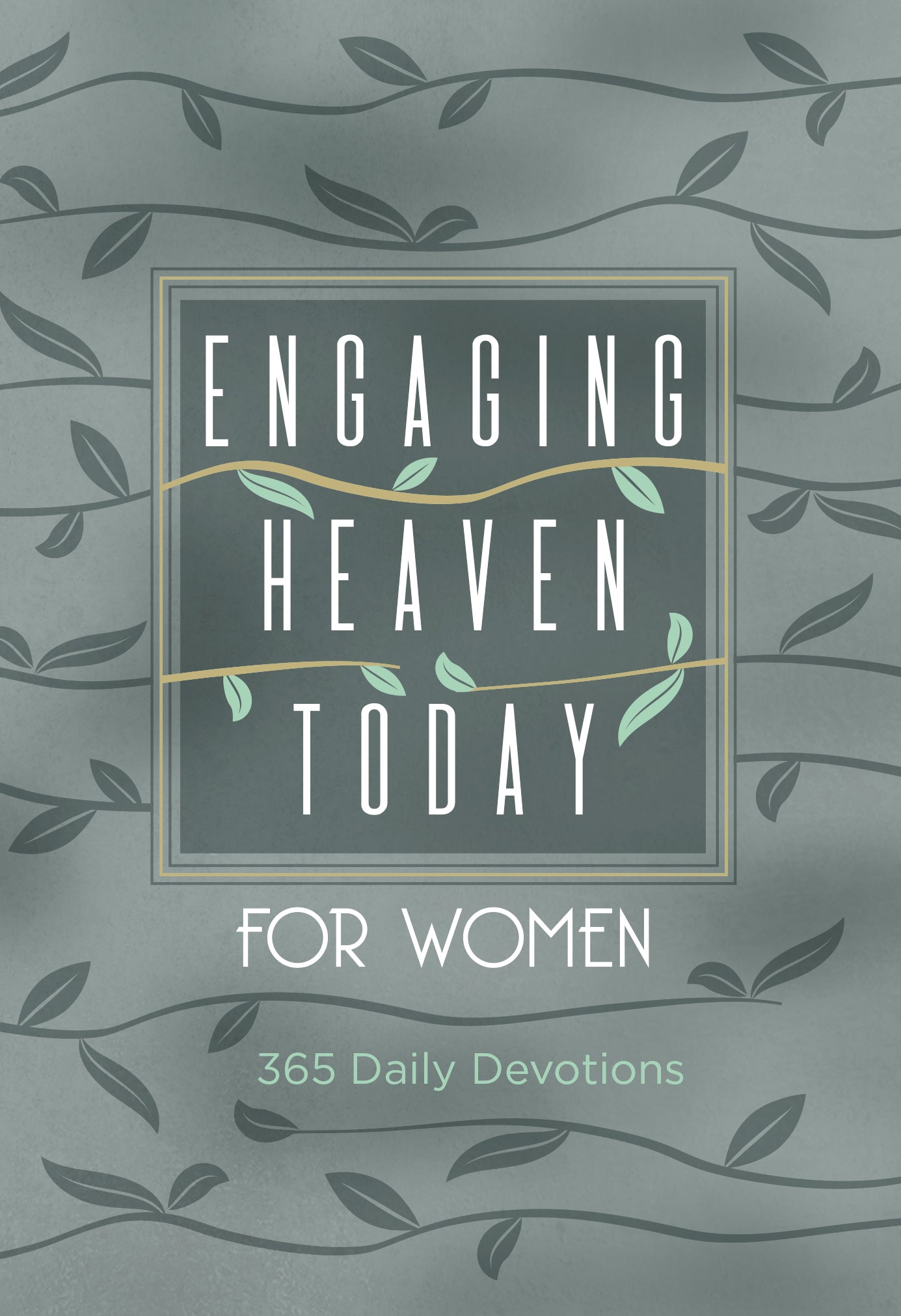 Engaging Heaven Today For Women: 365 Daily Devotions