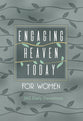 Engaging Heaven Today For Women: 365 Daily Devotions