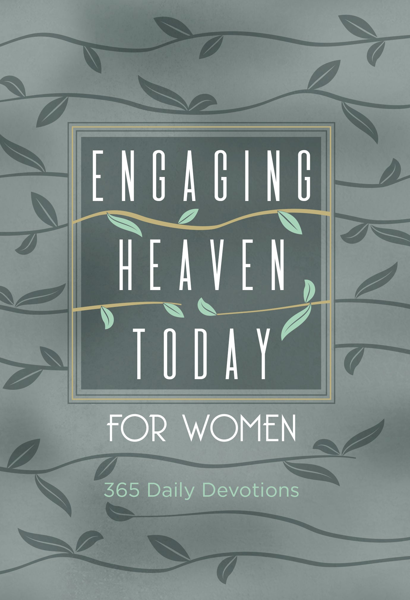 Engaging Heaven Today For Women: 365 Daily Devotions