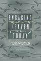 Engaging Heaven Today For Women: 365 Daily Devotions