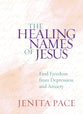The Healing Names of Jesus: Find Freedom From Depression and Anxiety