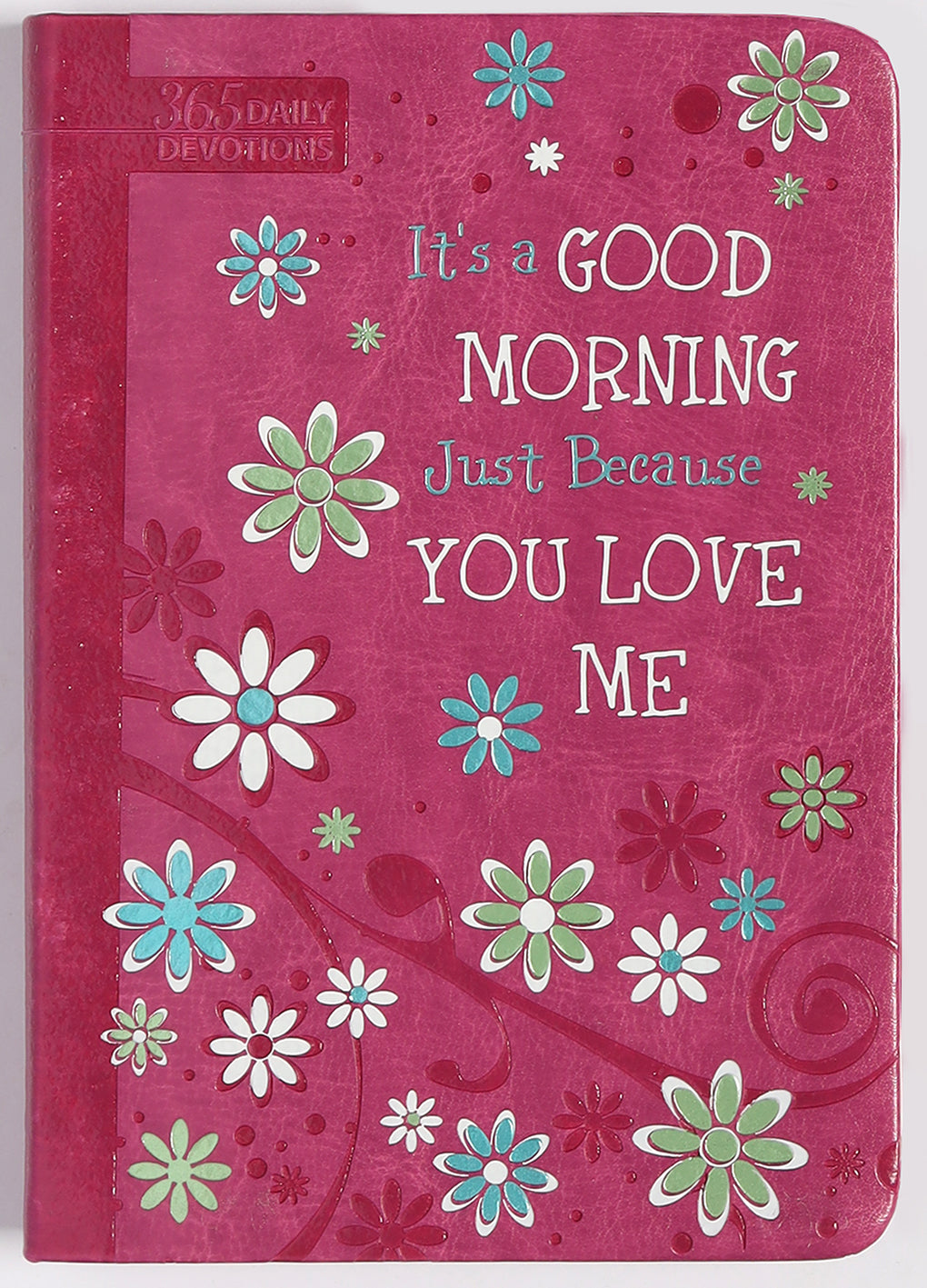 It's a Good Morning Just Because You Love Me: 365 Daily Devotions