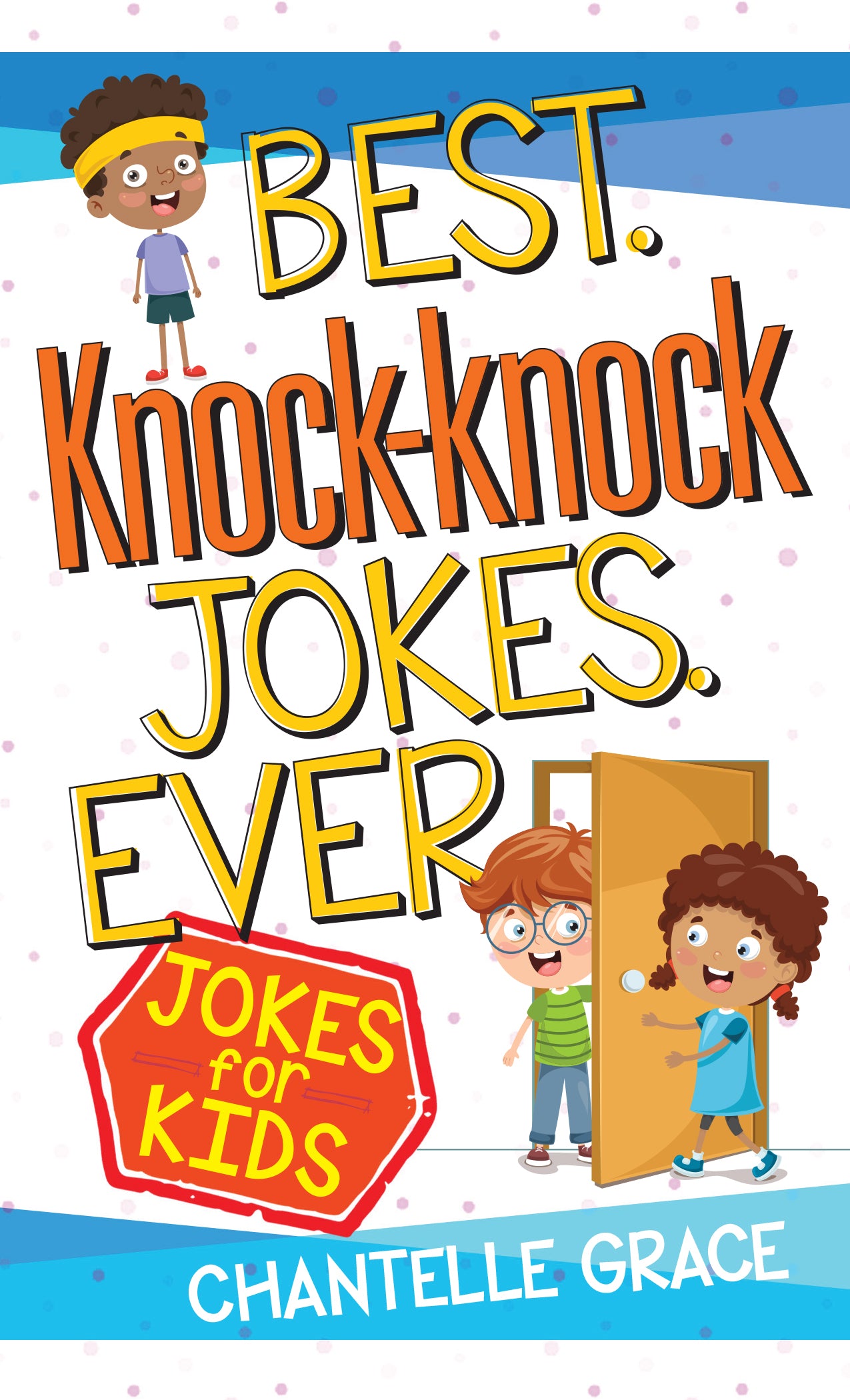 Best Knock-Knock Jokes Ever: Jokes For Kids