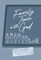 Family Time With God: 60 Bible-Based Devotions For Parents & Kids