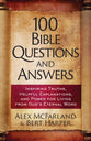 100 Bible Questions and Answers: Inspiring Truths, Helpful Explanations, and Power For Living From God's Eternal Word
