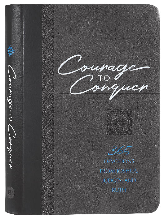 Courage to Conquer: 365 Devotions From Joshua, Judges, and Ruth
