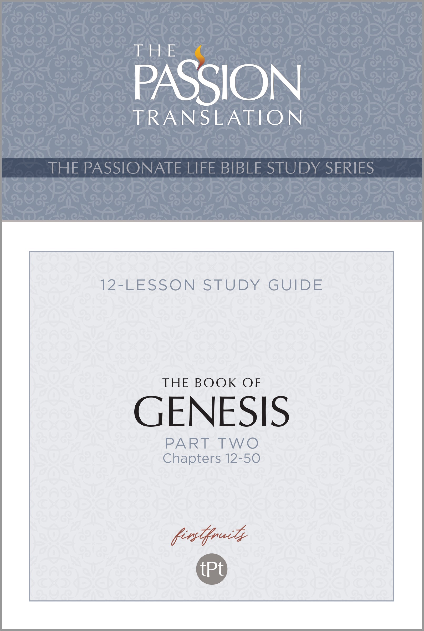 The Book of Genesis Part 2 (TPT, 12 Lesson Study Guide) (The Passionate Life Bible Study Series)
