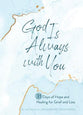 God is Always With You: 31 Days of Hope and Healing For Grief and Loss