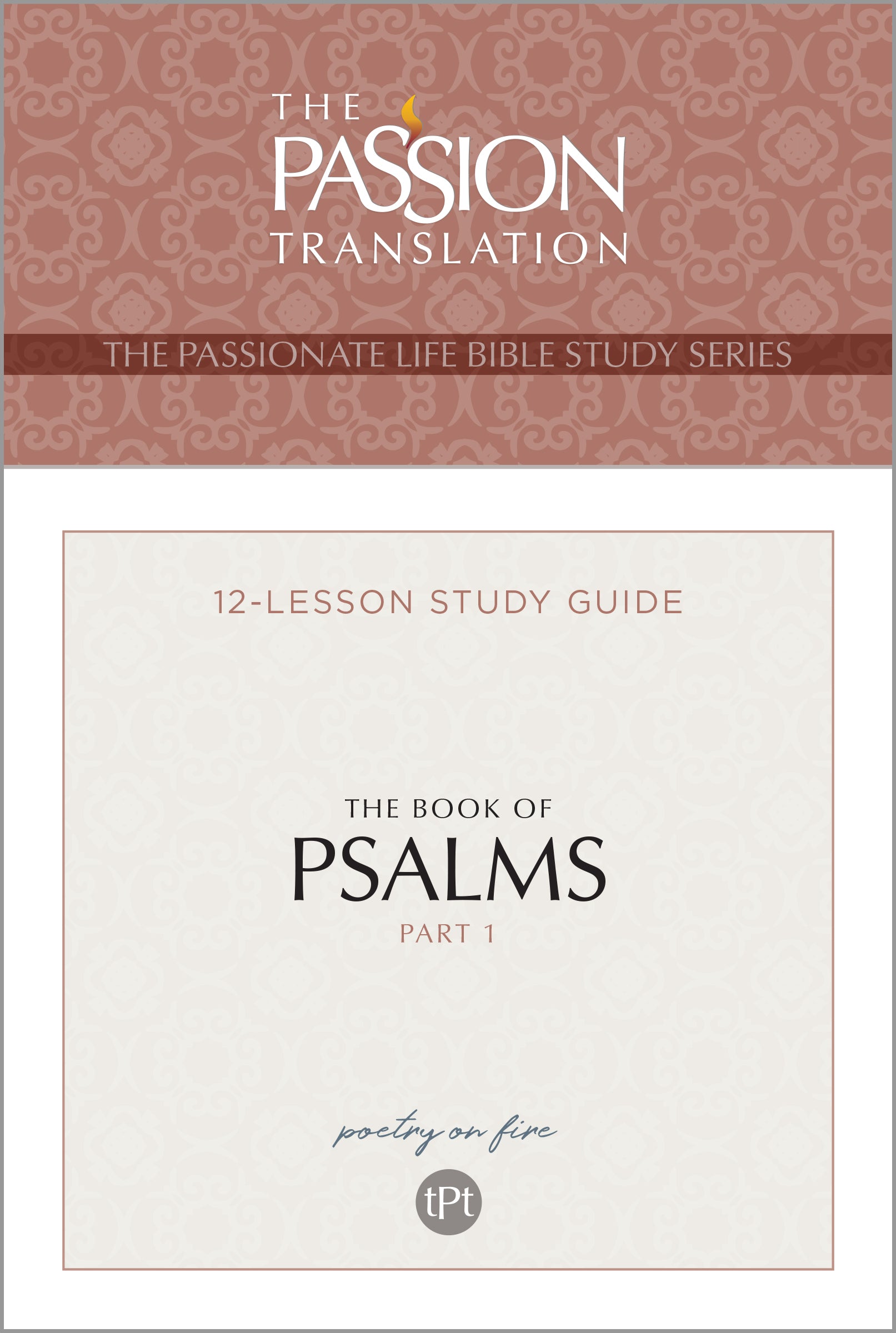 The Book of Psalms Part 1: (TPT, 12 Lesson Study Guide ) (The Passionate Life Bible Study Series)