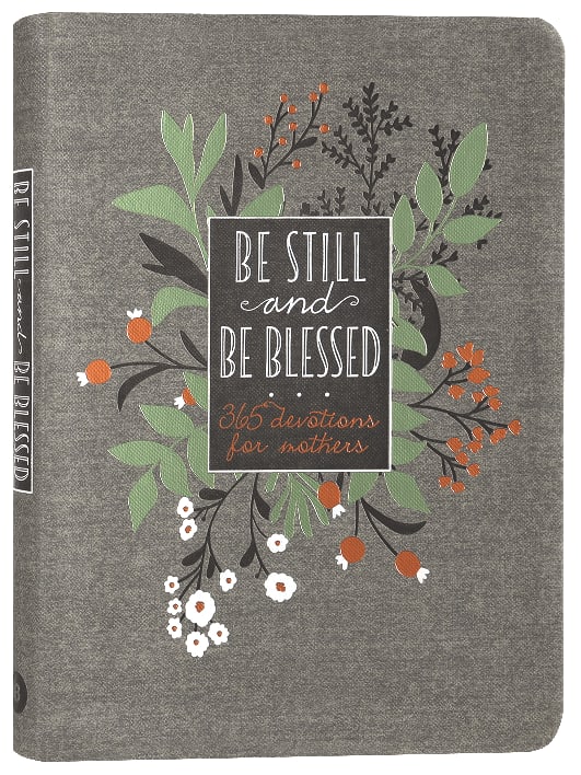 Be Still and Be Blessed: 365 Devotions For Mothers