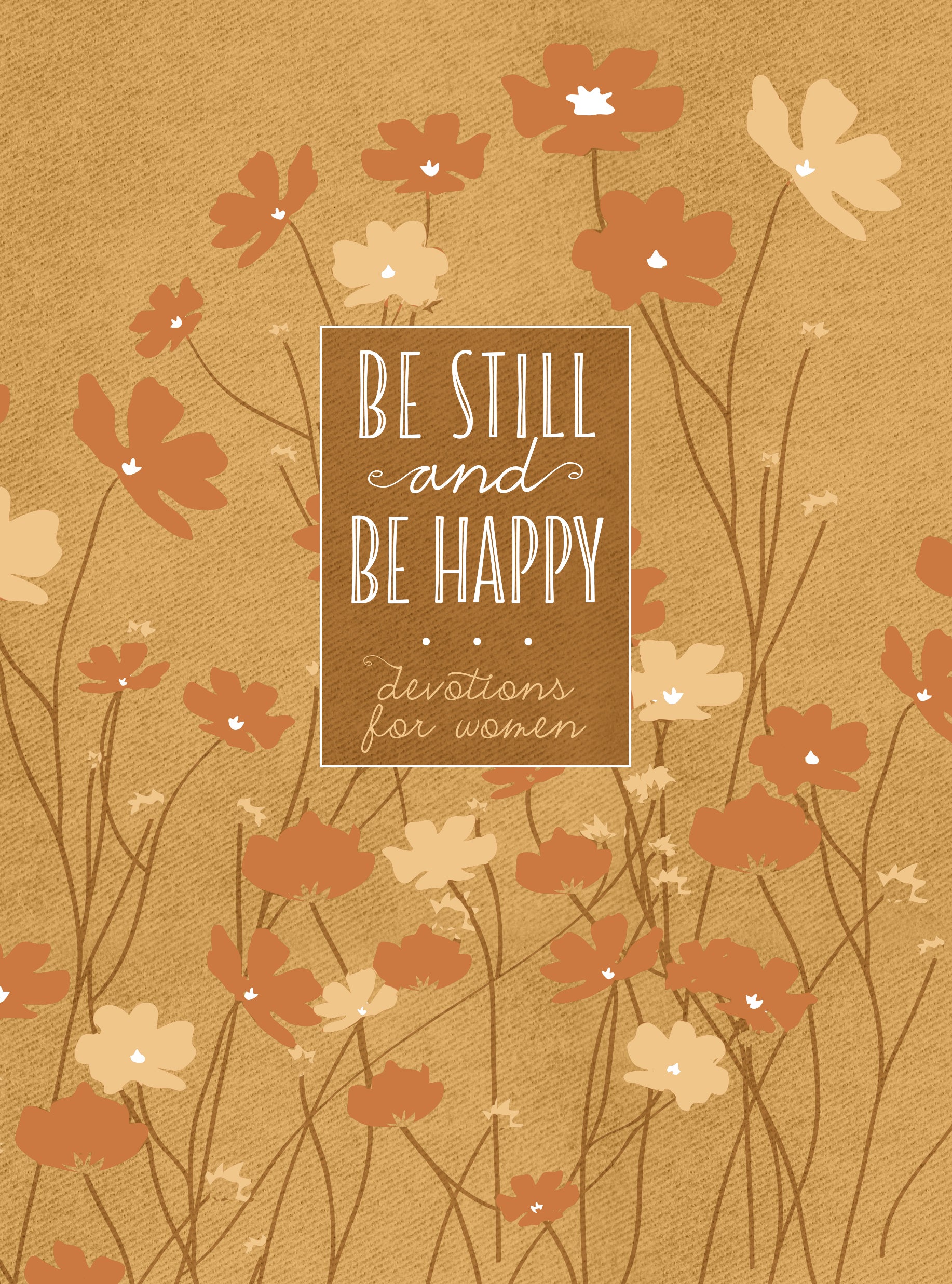 Be Still and Be Happy: 365 Devotions For Women