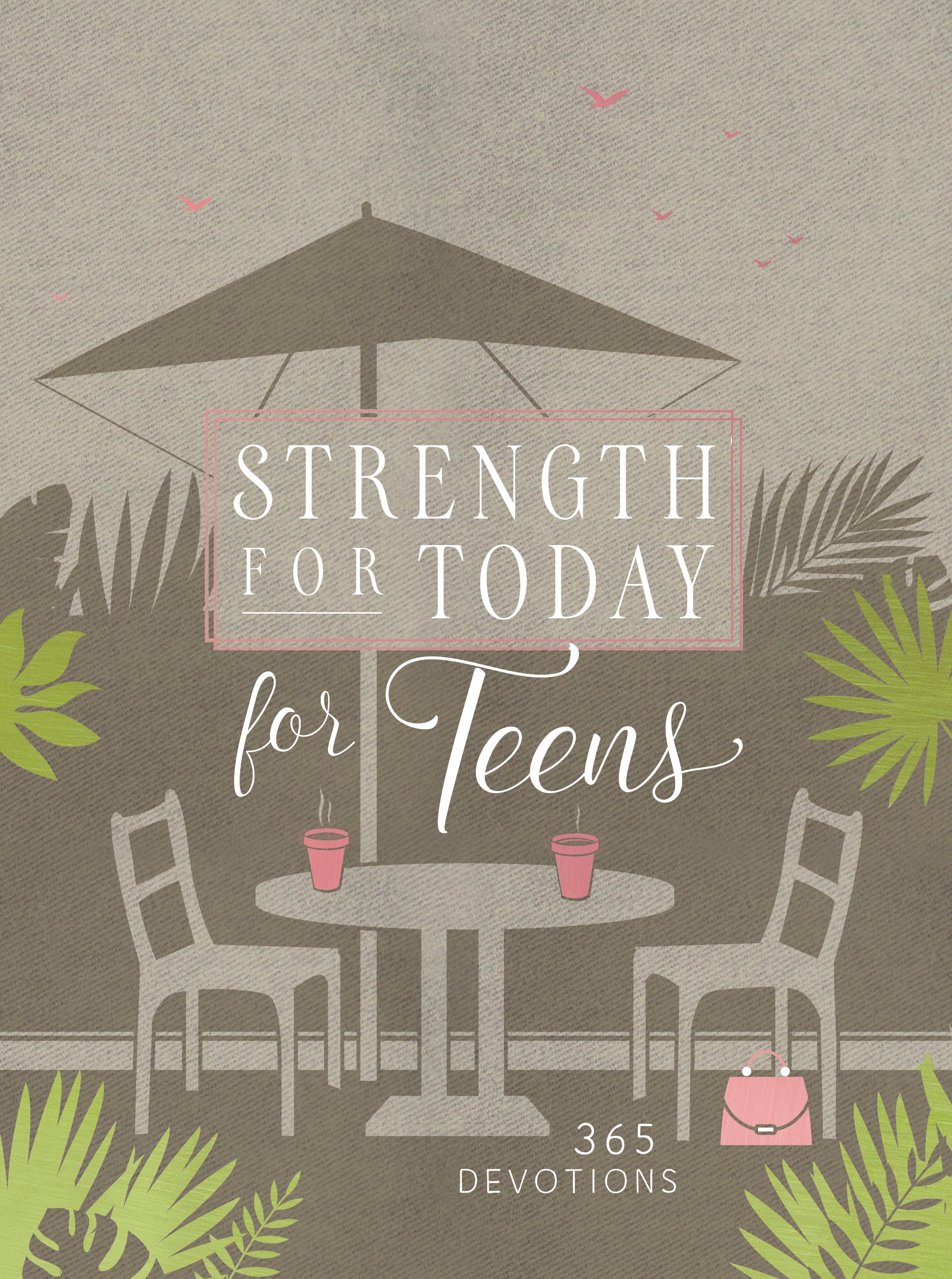 Strength For Today For Teen Girls: 365 Devotions