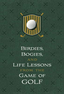 Birdies, Bogeys, and Life Lessons From the Game of Golf: 52 Devotions