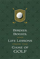 Birdies, Bogeys, and Life Lessons From the Game of Golf: 52 Devotions
