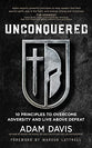 Unconquered: 10 Principles to Overcome Adversity and Live Above Defeat