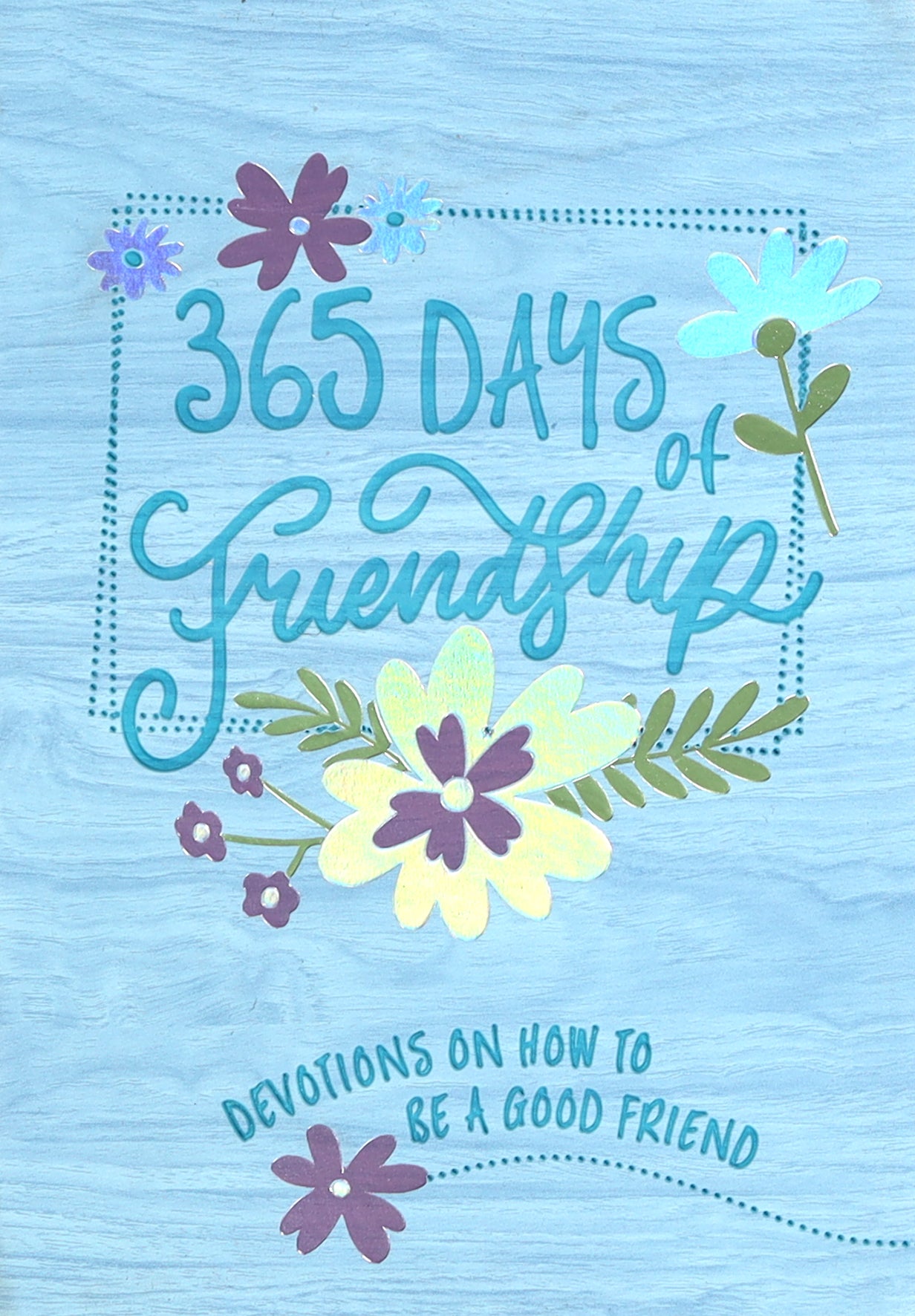 365 Days of Friendship: Devotions on How to Be a Good Friend