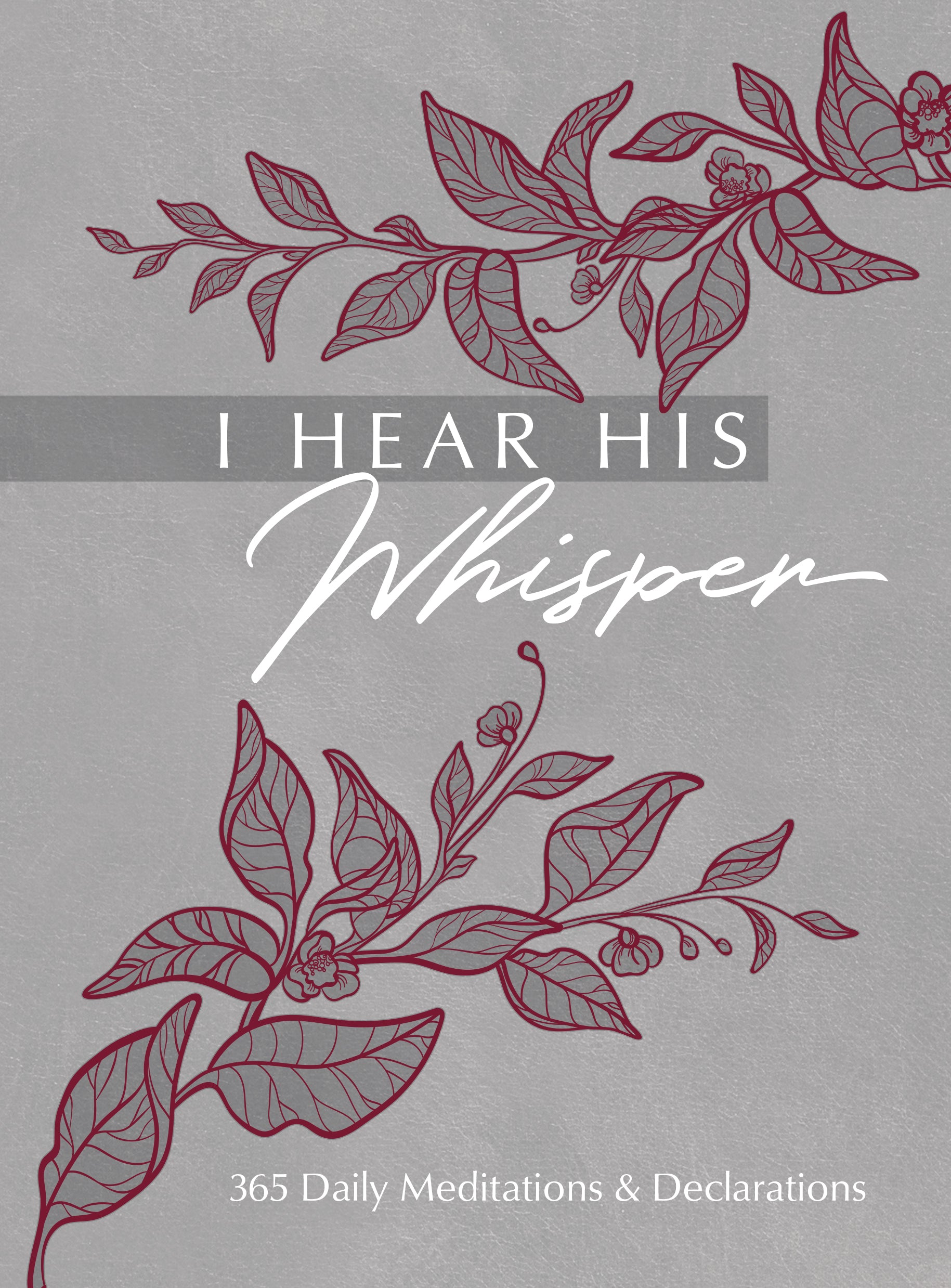 I Hear His Whisper: 365 Daily Meditations & Declarations