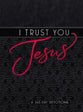 I Trust You Jesus: A 365-Day Devotional